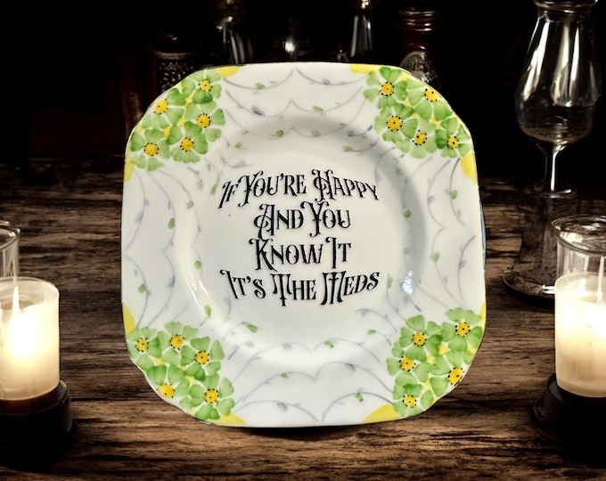 If you're happy and you know it it's the meds, vintage plate with stand