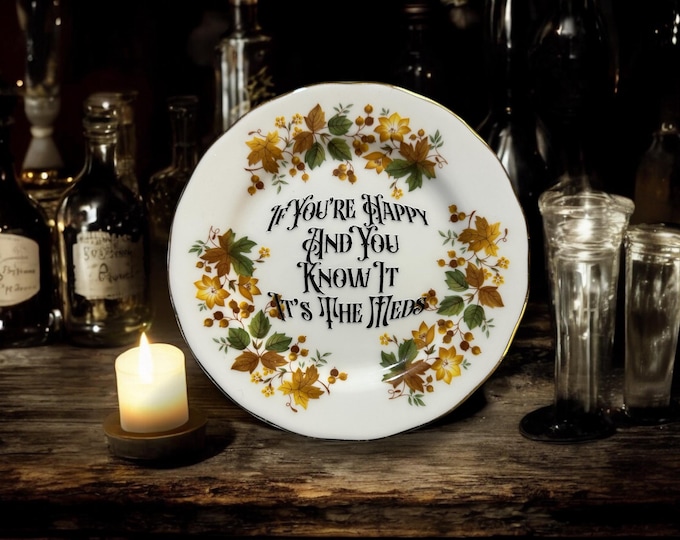 If you're happy and you know it it's the meds, vintage plate with stand