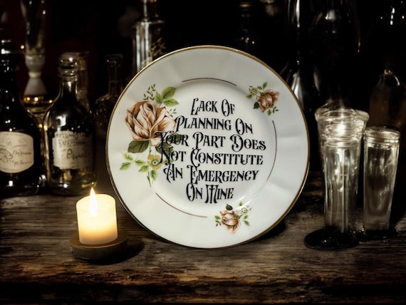 Lack of Planning on Your Part Does Not Constitute an Emergency on Mine Plate – Vintage Crackpottery with stand