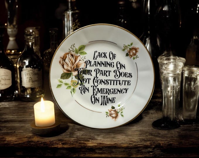 Lack of Planning on Your Part Does Not Constitute an Emergency on Mine Plate – Vintage Crackpottery with stand