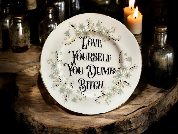 Love yourself you dumb bitch, vintage plate with stand