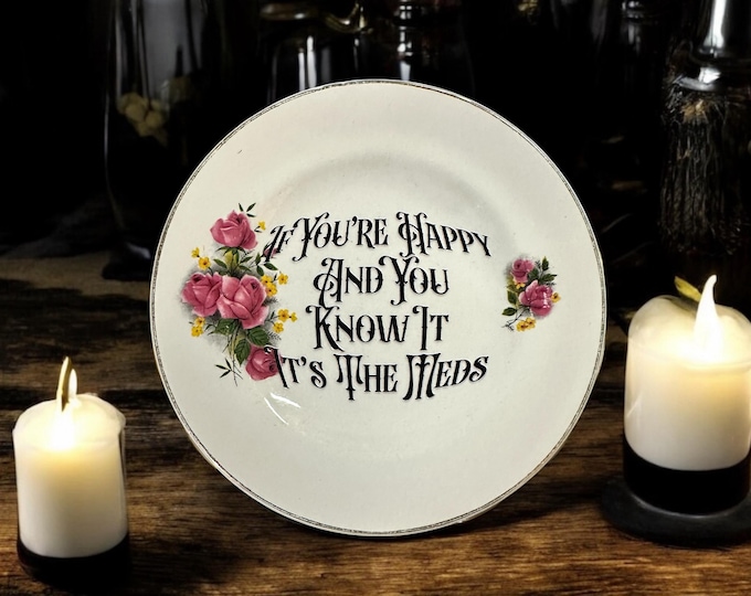 If you're happy and you know it it's the meds, vintage plate with stand