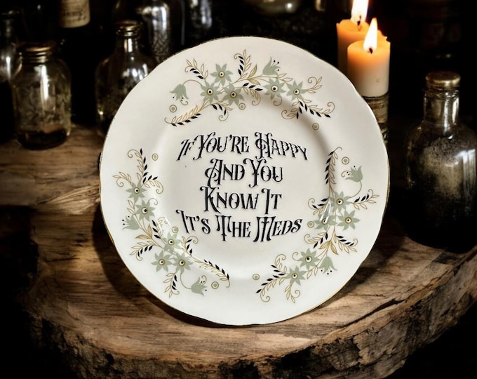 If you're happy and you know it it's the meds, vintage plate with stand