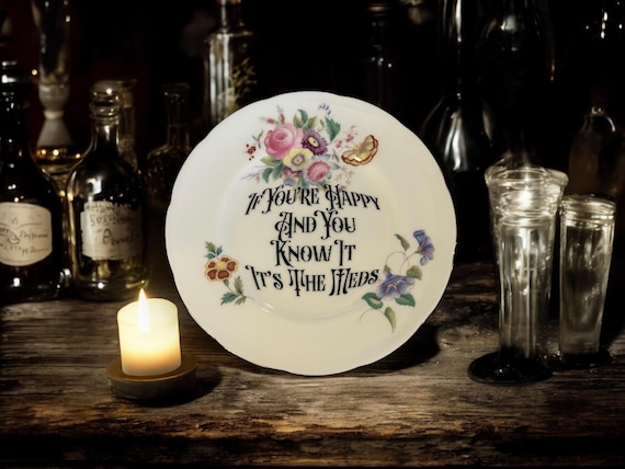 If you're happy and you know it it's the meds, vintage plate with stand