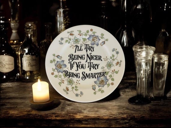 I’ll Try Being Nicer If You Try Being Smarter Vintage Plate – Vintage Crackpottery with stand