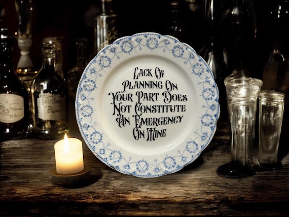 Lack of Planning on Your Part Does Not Constitute an Emergency on Mine Plate – Vintage Crackpottery with stand