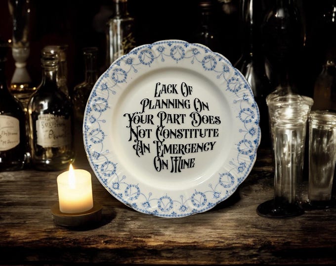 Lack of Planning on Your Part Does Not Constitute an Emergency on Mine Plate – Vintage Crackpottery with stand