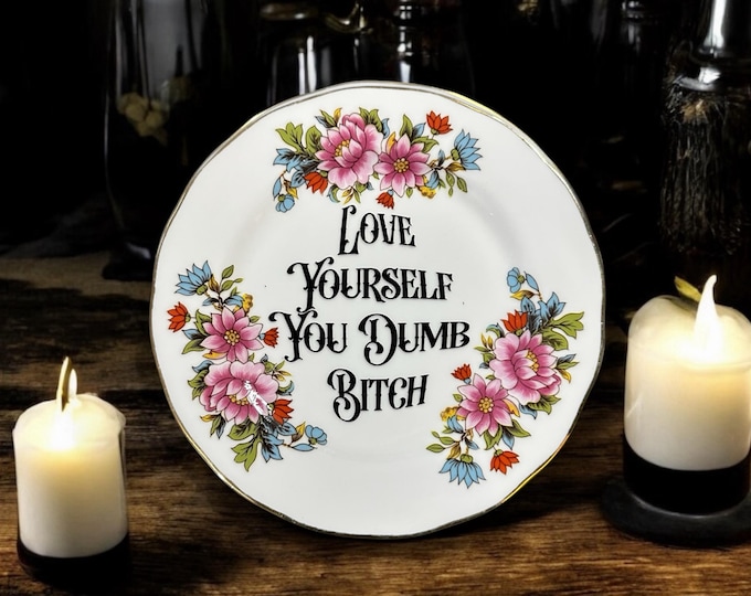 Love yourself you dumb bitch, vintage plate with stand