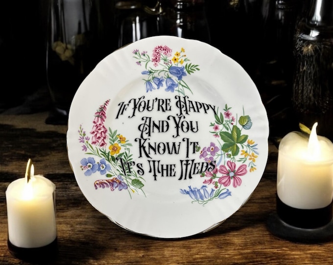If you're happy and you know it it's the meds, vintage plate with stand