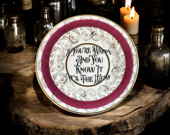 If you're happy and you know it it's the meds, vintage plate with stand