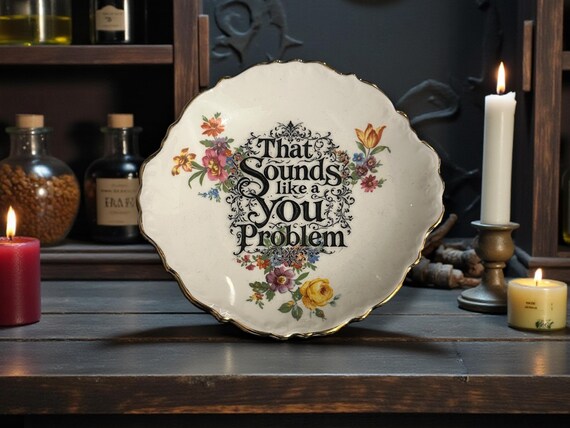 That Sounds Like a You Problem | Vintage Passive Aggressive Saucer | Dark Humour Decor | 13cm