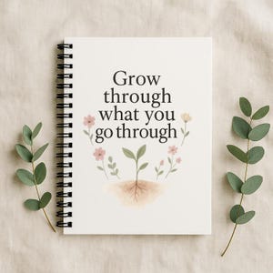 Grow Through What You Go Through Spiral Notebook | Positive Affirmation Journal | Mental Health Self Care Gift | The Peaceful Pine Curio