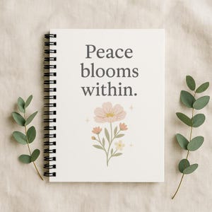 Peace Blooms Within Spiral Notebook | Positive Affirmation Journal | Mental Health Self Care Gift | The Peaceful Pine Curio