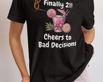21st Birthday Shirt: Finally! Cheers to Bad Decisions