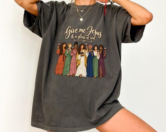 Give Me Jesus and a Glass of Red Christian Wine Shirt on Comfort Colors 1717