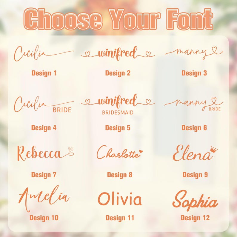 May include: A graphic showcasing various font styles for personalized designs. The text "Choose Your Font" is at the top. Examples include names like Cecilia, Winifred, and Manny, with options for "Bride" and "Bridesmaid". Designs are numbered 1 through 12.