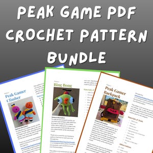 May include: A bundle of crochet patterns titled "PEAK GAME PDF CROCHET PATTERN BUNDLE." The image displays three different crochet patterns: "Peak Gamer Climber," "Bing Bong," and "Peak Gamer Backpack." Each pattern includes instructions and materials.