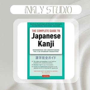 The Complete Guide to Japanese Kanji: (JLPT All Levels) Remembering and Understanding the 2,136 Standard Characters
