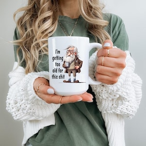 Funny Ceramic Mug, I&#39;m Getting Too Old for This Sh*t, Humor Gift for Coffee Lovers, Birthday Present, Office Humor, Gag Gift