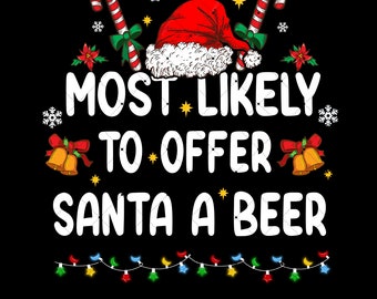 Merry Christmas PNG For Sublimation Most Likely To Offer Santa A Beer Funny Drinking Png Happy Xmas Holiday Sublimation Funny Christmas Svg