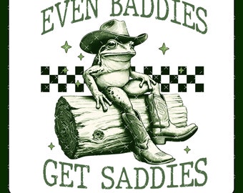 Even Baddies Get Saddies PNG For Sublimation Funny Cowboy Frog Anxiety Png Mental Health PNG File, Anxiety Depression ADHD Digital Download