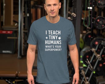 I Teach Tiny Humans Shirt – Funny Teacher Gift, Unisex Tee