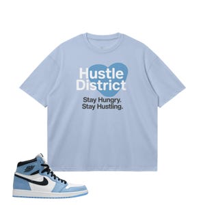 University Blue Air Jordan 1 Match Shirt – Hustle District Stay Hungry Stay Hustling Tee – Streetwear Graphic T-Shirt – Sneaker Match
