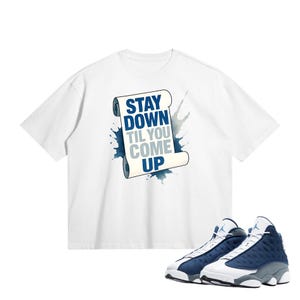 Air Jordan Flint 13 Match Shirt – Bleib unten, bis du kommst T-Shirt – Schweres 280gsm Streetwear Grafik-T-Shirt – Jordan Retro Sneaker Match