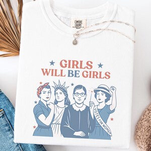 Comfort Colors® Girls Will be Girls Shirt, Patriotic Feminist 4th of July Tee, Strong American Women T-Shirt, Independence Day Gift for Her