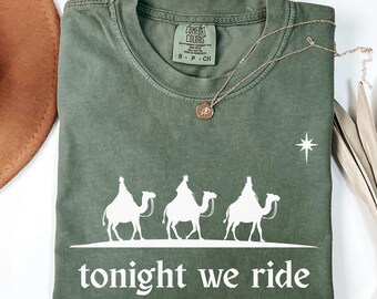 Comfort Colors® Tonight We Ride Christmas Shirt, Christian Tee, Faith Christmas Shirt, Christmas family Shirt, 3 Wise Men, Christmas Gift