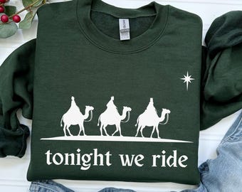 Tonight We Ride Christmas Sweatshirt, Christian Hoodie, Faith Christmas Shirt, Christmas family Hoodie, 3 Wise Men Shirt, Christmas Gift