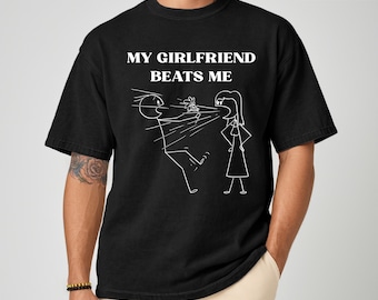 Comfort Colors® My Girlfriend Beats Me T-Shirt, Funny Relationship Shirt, Quirky Couple Gift,Humor Love Tee,Funny My Girlfriend Beats Me Tee