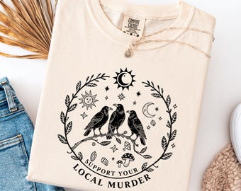 Comfort Colors® Support Your Local Murder Shirt for Crow Lovers, Nature Lovers, Funny Crow Shirt, Goblincore Shirt, Lunar Phase Shirt
