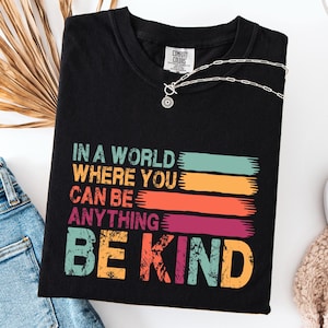 Comfort Colors® In A World Where You Can Be Anything Be Kind Shirt, Be Kind Rainbow Shirt, Language shirt, Kindness shirt