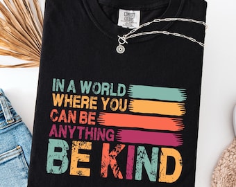 Comfort Colors® In A World Where You Can Be Anything Be Kind Shirt, Be Kind Rainbow Shirt, Language shirt, Kindness shirt