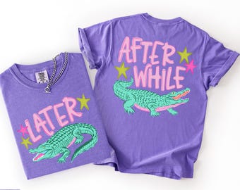 Comfort Colors® Funny Later Gator Shirt, After While Crocodile T-Shirt, Trendy Apparel, Funny Graphic