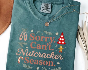 Maglietta Comfort Colors® Sorry Can't Nutcracker Season, Felpa Schiaccianoci, Maglietta Preppy Schiaccianoci, Maglietta di Natale, Maglietta Fata Confetto