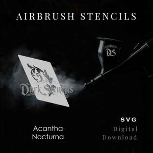 May include: A digitally created image featuring airbrush stencils. The image shows a white stencil with a decorative design, with the text "Dark Stencils" and "Acantha Nocturna". An airbrush is spraying a mist onto the stencil. The words "SVG Digital Download" are also present.