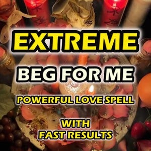 BEG FOR ME Spell,Ultimate  Love Spell For Ex And Stubborn Target, Regret Spell, Ex Back Love Spell, Instant And Powerful, Same Day Casting
