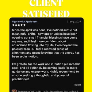 May include: A yellow background with the words "CLIENT SATISFIED" in white. Below is a black box with text, including a date and a review of a service. The review is about a spell and its positive effects.