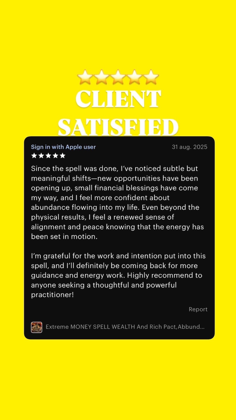 May include: A yellow background with the words "CLIENT SATISFIED" in white. Below is a black box with text, including a date and a review of a service. The review is about a spell and its positive effects.