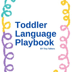 May include: A white cover with the title "Toddler Language Playbook" in blue text, framed by a colorful, scribbled border. The text "BY Tiny Talkers" is below the title.