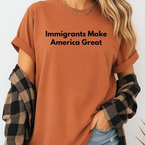 Immigrants Make America Great Shirt, Pro-Immigration T-Shirt, Gift for Her, Activist Shirt Social Justice Tee  Equal Rights Resistance Shirt
