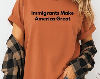 Immigranten maken Amerika geweldig Shirt, pro-immigratie T-shirt, cadeau voor haar, activist shirt sociale rechtvaardigheid T-shirt gelijke rechten verzetsshirt
