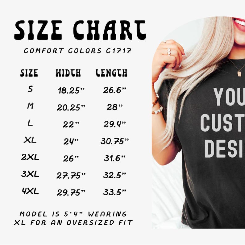Puede incluir: Una tabla de tallas para camisetas Comfort Colors C1717, con medidas en pulgadas. Las tallas van de la S a la 4XL, detallando el ancho y el largo. La modelo mide 1,63 m y lleva la XL para un ajuste oversize. La camiseta tiene el texto "YOUR CUSTOM DESIGN".