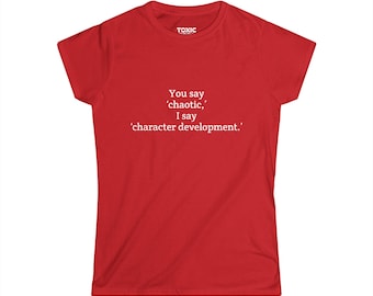 Chaotic Character Development Tee, Funny Women's T-Shirt, Gift for Friends, Casual Outfit, Birthday Gift, Humor Tee