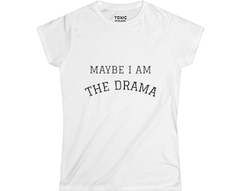 Maybe I Am The Drama Women's Softstyle Tee, Funny Graphic Tee, Casual Wear, Gift for Drama Queens, Birthday Gift, Statement T-Shirt