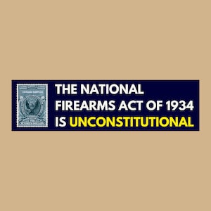 May include: A rectangular sticker with a dark blue background and white text that reads "THE NATIONAL FIREARMS ACT OF 1934 IS UNCONSTITUTIONAL." A vintage stamp is in the upper left corner.