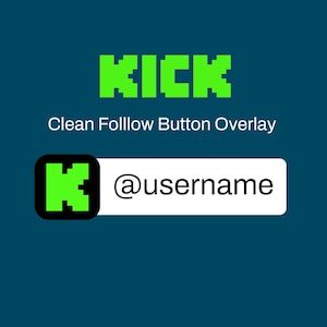 May include: A teal background with the word "KICK" in bright green, pixelated letters. Below, the text reads "Clean Follow Button Overlay." A green "K" in a black square is next to a white rectangle with "@username."