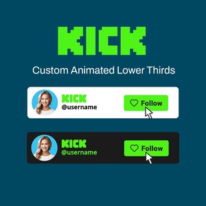 May include: Custom animated lower thirds graphic with the word "KICK" in bright green block letters. Two examples of lower thirds are shown, one white and one black, each with a profile photo, the word "KICK", a username, and a green "Follow" button.